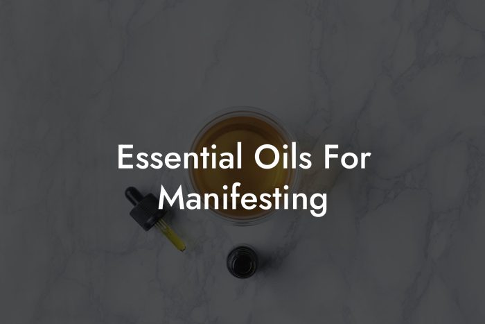 Essential Oils For Manifesting Oshu Artisan Essential Oils