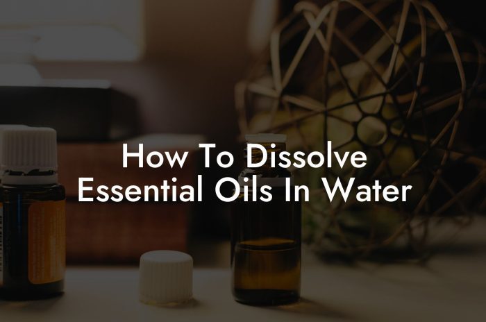 How To Dissolve Essential Oils In Water Oshu Artisan Essential Oils