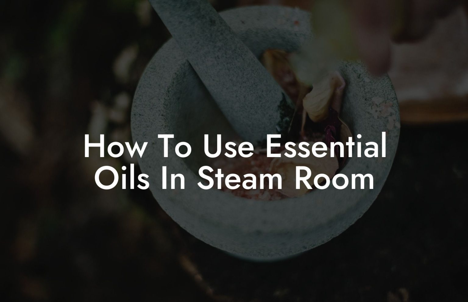 How To Use Essential Oils In Steam Room Oshu Artisan Essential Oils