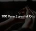 100 Pure Essential Oils