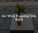 Air Wick Essential Oils Refill