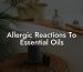 Allergic Reactions To Essential Oils