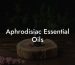 Aphrodisiac Essential Oils