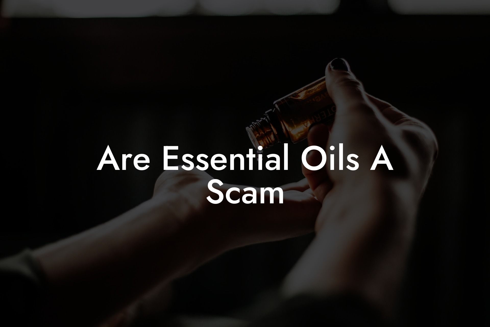 Are Essential Oils A Scam