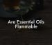 Are Essential Oils Flammable