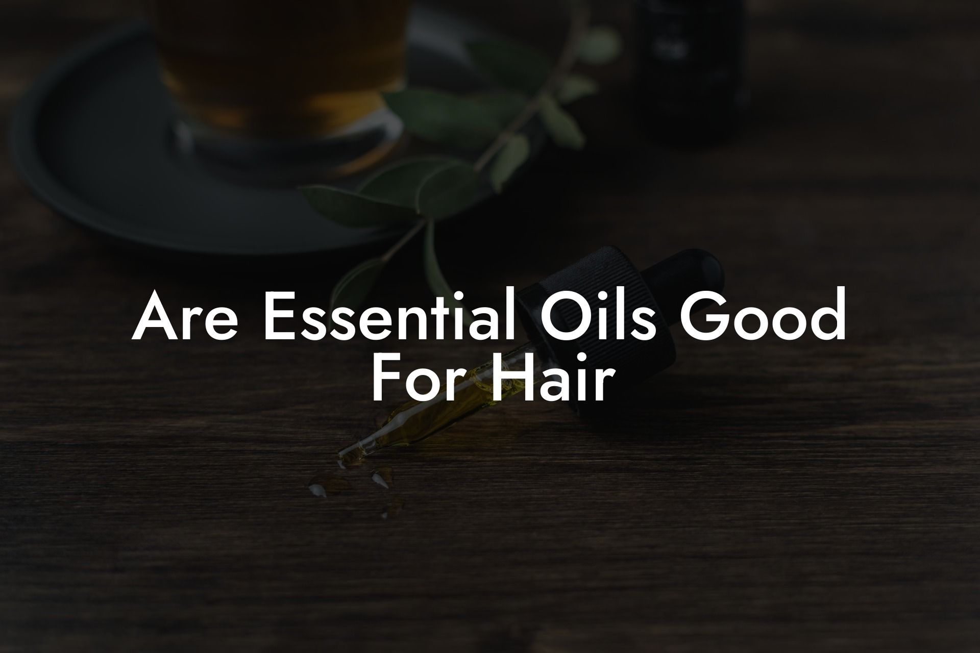 Are Essential Oils Good For Hair