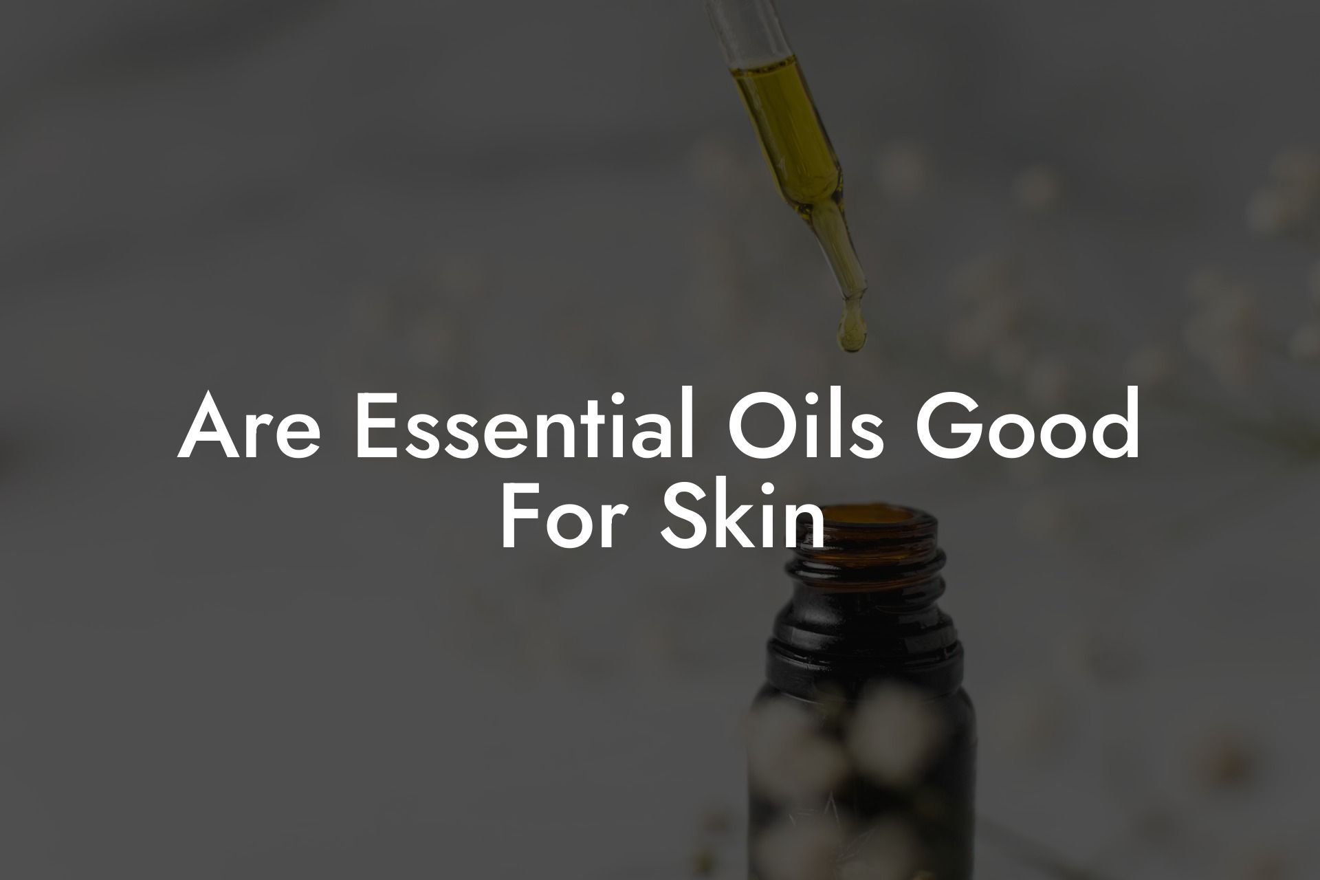 Are Essential Oils Good For Skin