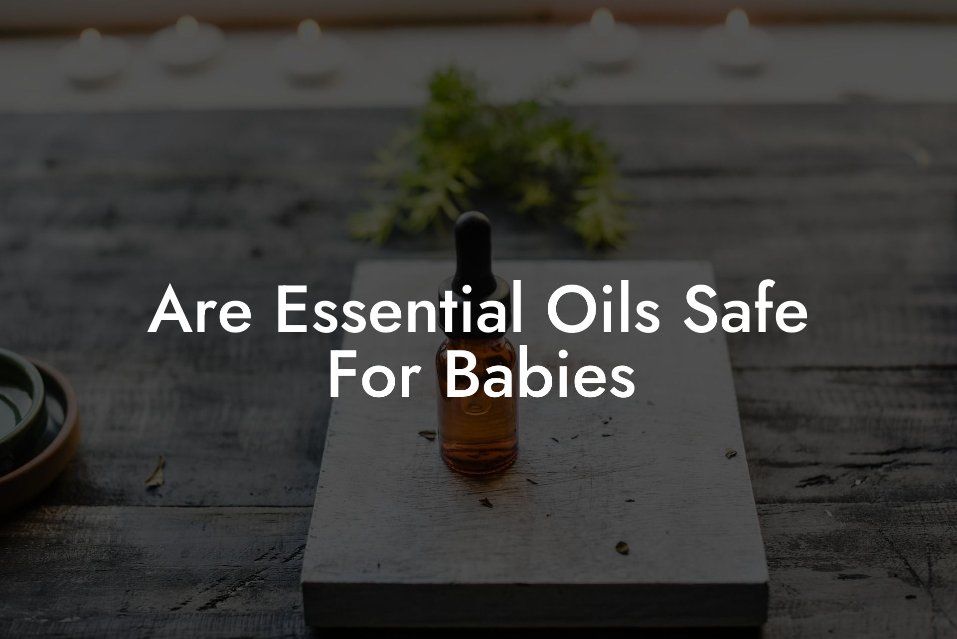 Are Essential Oils Safe For Babies