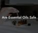 Are Essential Oils Safe