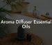 Aroma Diffuser Essential Oils