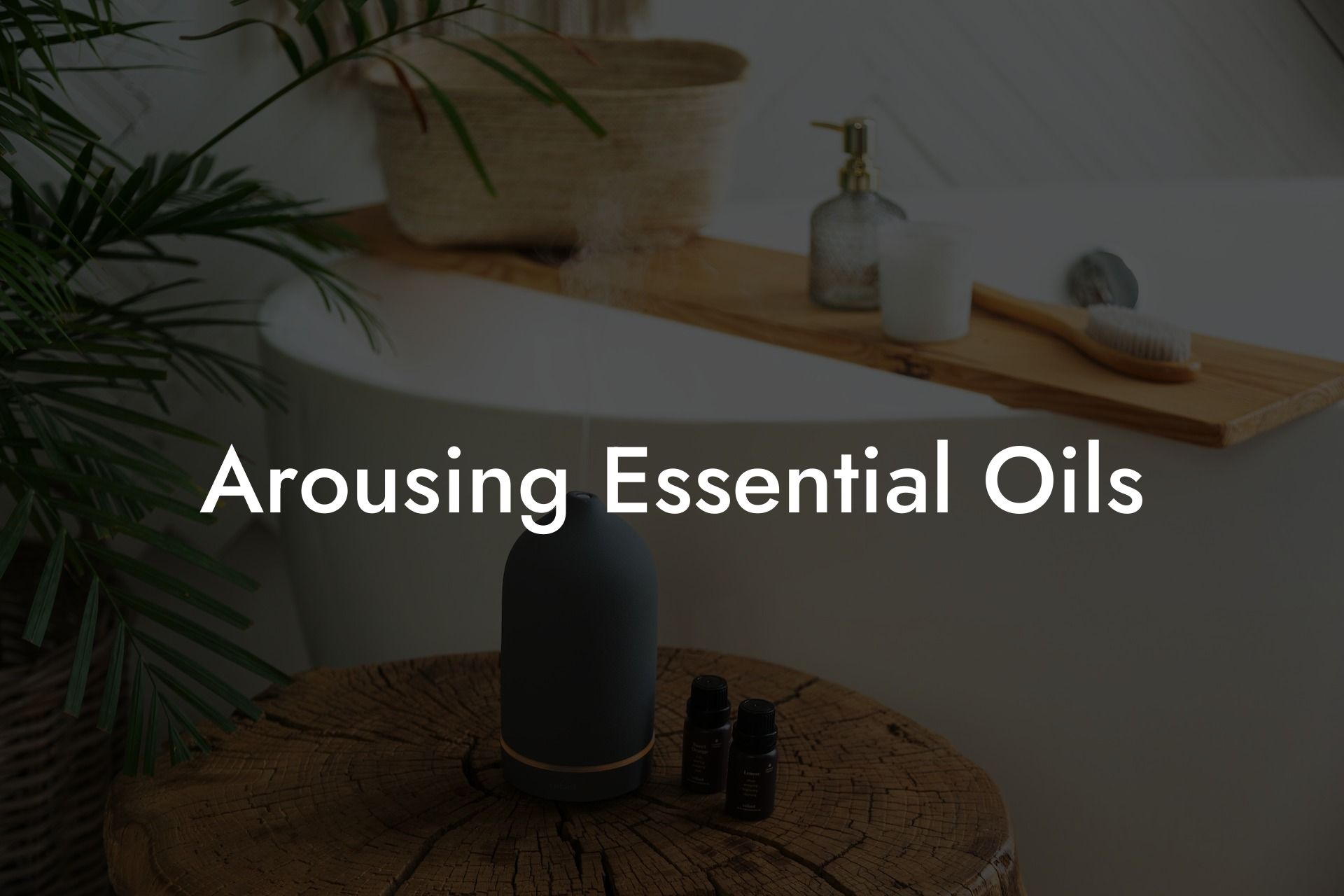Arousing Essential Oils