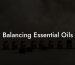 Balancing Essential Oils