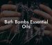 Bath Bombs Essential Oils