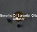 Benefits Of Essential Oils Diffuser