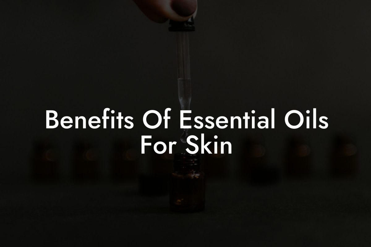 Benefits Of Essential Oils For Skin