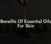 Benefits Of Essential Oils For Skin