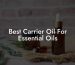 Best Carrier Oil For Essential Oils