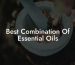 Best Combination Of Essential Oils