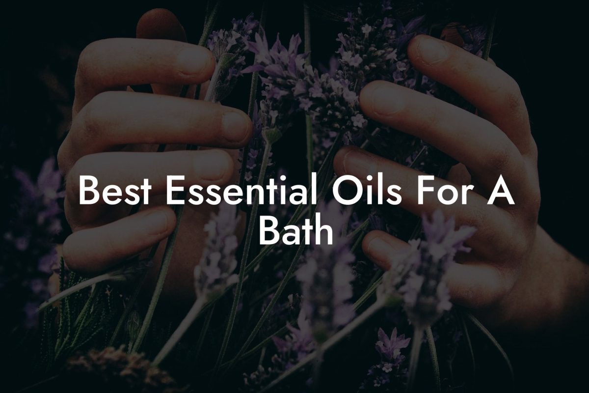 Best Essential Oils For A Bath