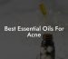 Best Essential Oils For Acne