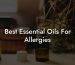Best Essential Oils For Allergies