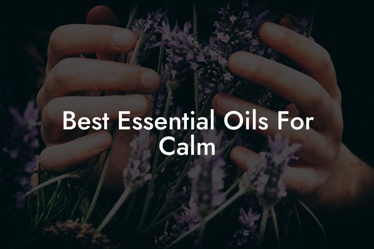 Best Essential Oils For Calm