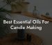 Best Essential Oils For Candle Making