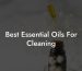 Best Essential Oils For Cleaning