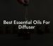 Best Essential Oils For Diffuser
