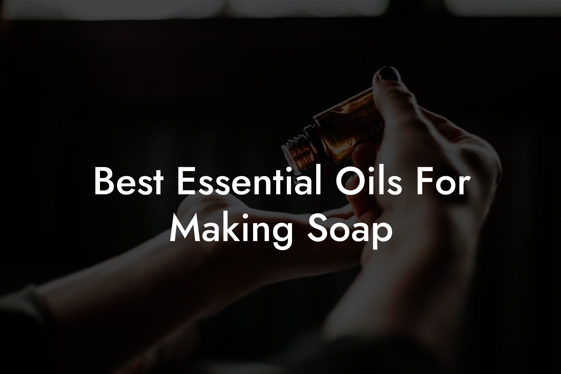 Best Essential Oils For Making Soap