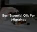 Best Essential Oils For Migraines