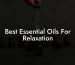 Best Essential Oils For Relaxation