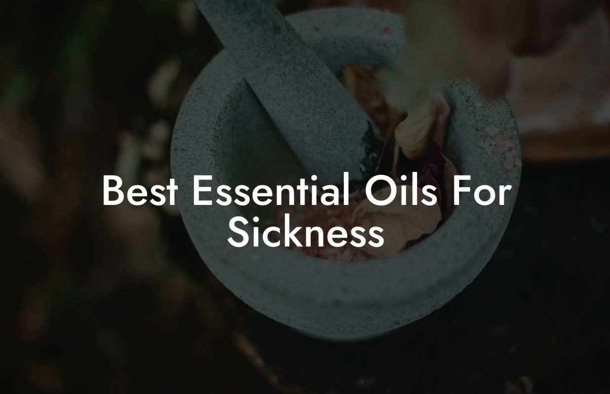 Best Essential Oils For Sickness