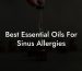 Best Essential Oils For Sinus Allergies