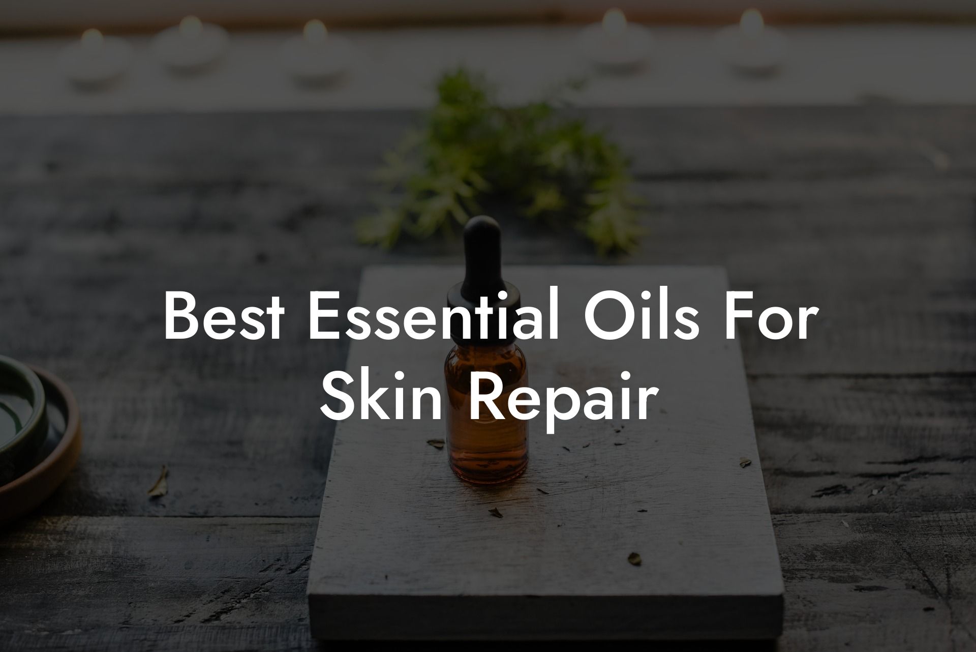 Best Essential Oils For Skin Repair