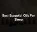 Best Essential Oils For Sleep