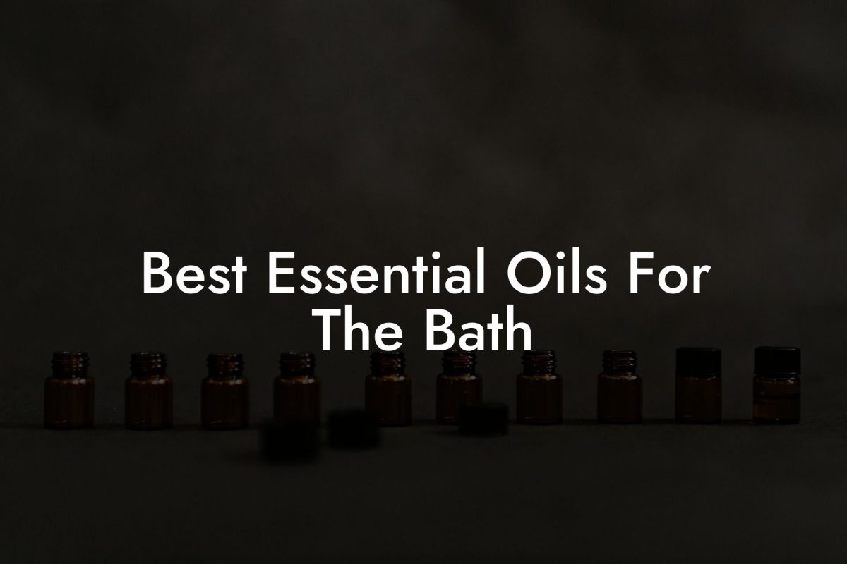 Best Essential Oils For The Bath