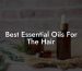 Best Essential Oils For The Hair