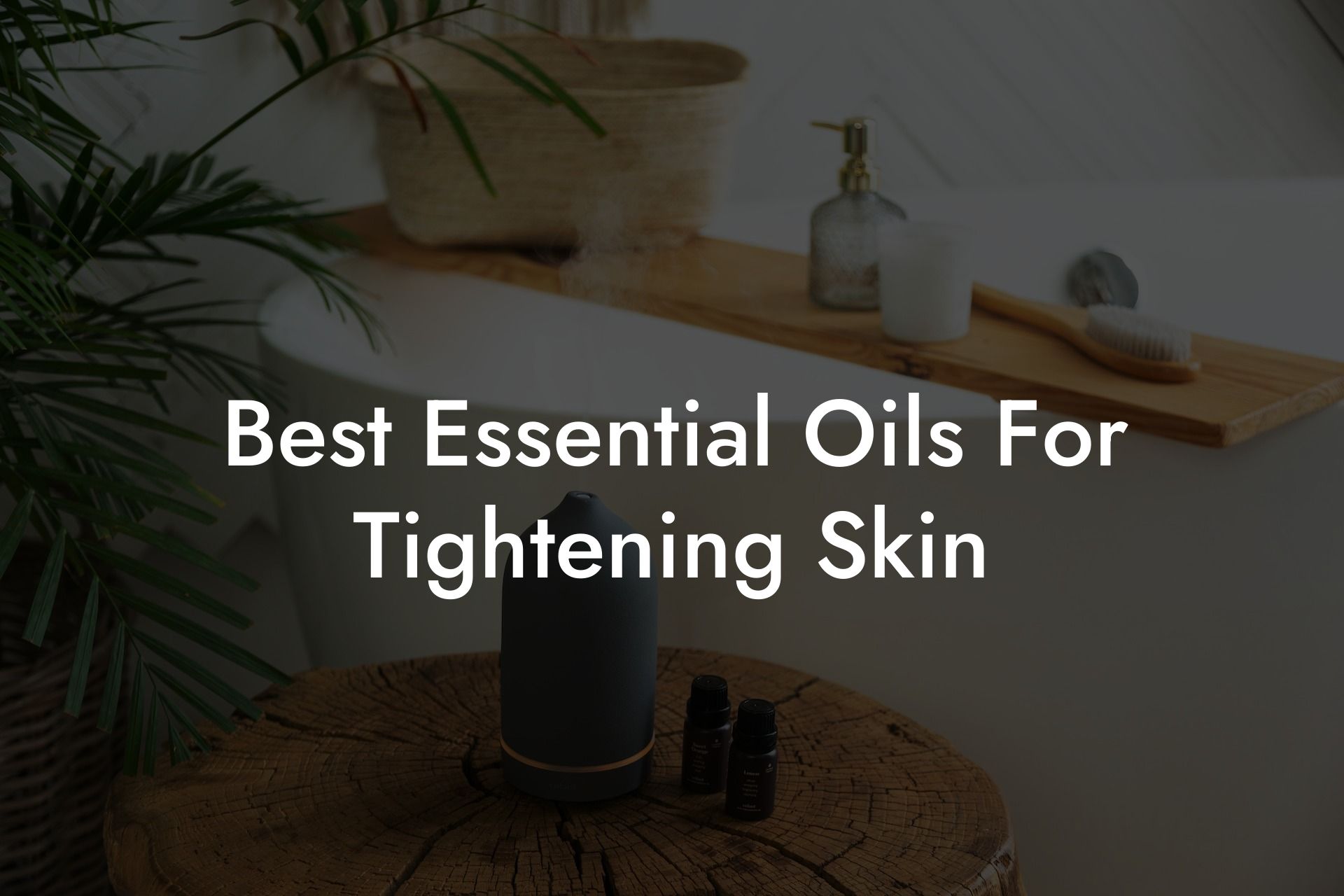 Best Essential Oils For Tightening Skin