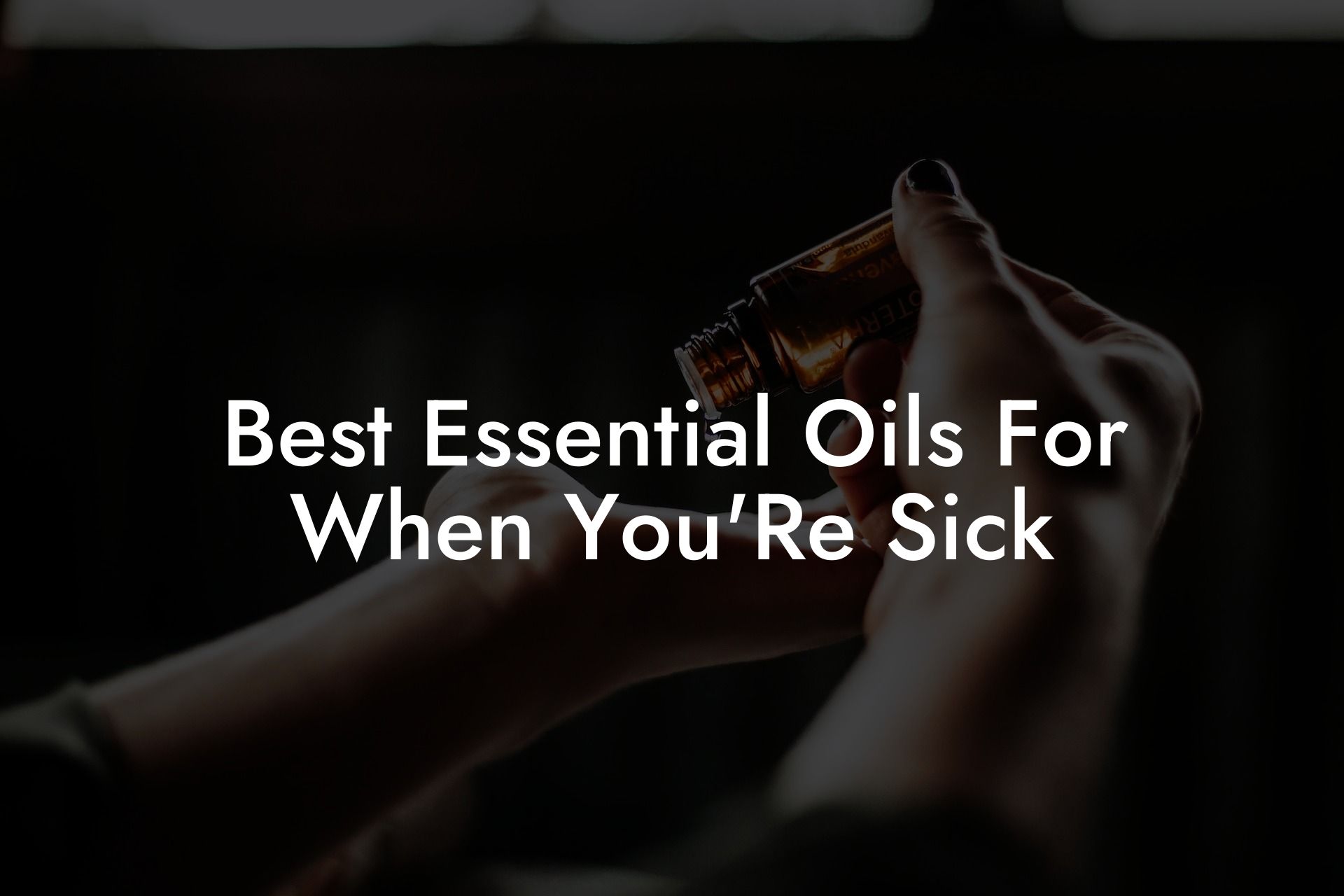 Best Essential Oils For When You'Re Sick