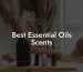 Best Essential Oils Scents