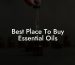 Best Place To Buy Essential Oils
