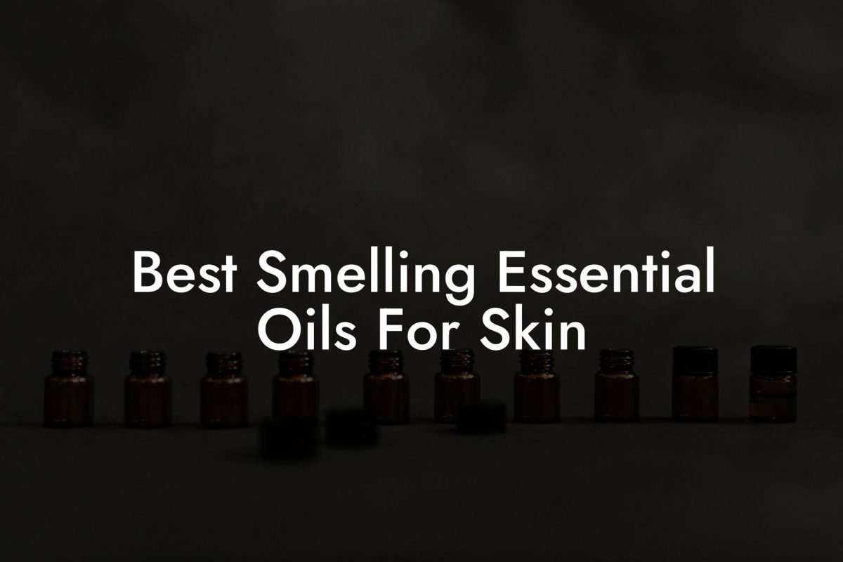 Best Smelling Essential Oils For Skin