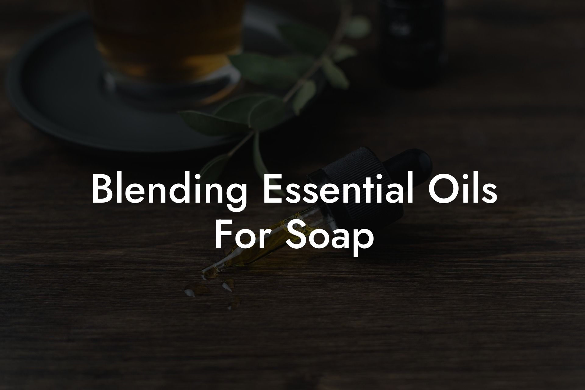 Blending Essential Oils For Soap
