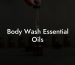 Body Wash Essential Oils