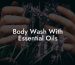 Body Wash With Essential Oils