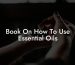 Book On How To Use Essential Oils