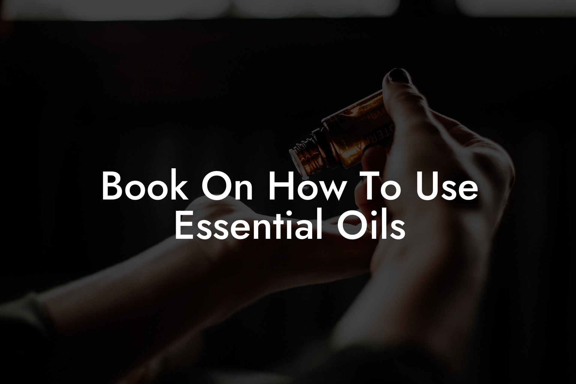 Book On How To Use Essential Oils