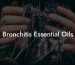 Bronchitis Essential Oils