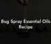 Bug Spray Essential Oils Recipe